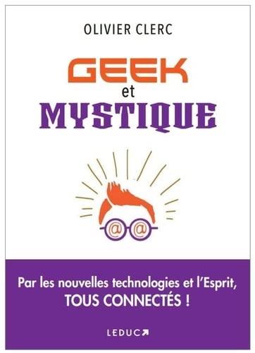 Geek et mystique : par les nouvelles technologies et l'esprit, tous connectés !