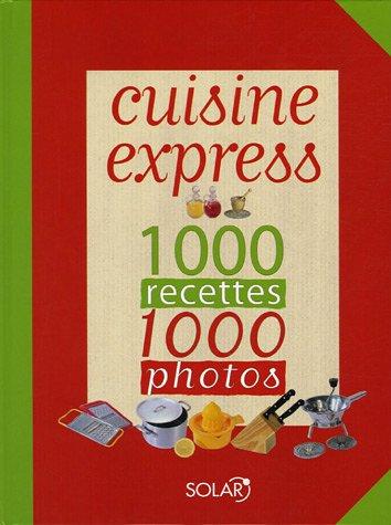 Cuisine express : 1000 recettes, 1000 photos