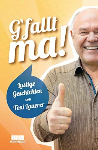 G'fallt ma!: Lustige Geschichten von Toni Lauerer