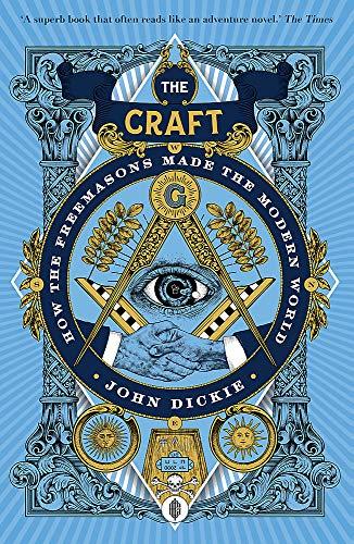 The Craft: How the Freemasons Made the Modern World