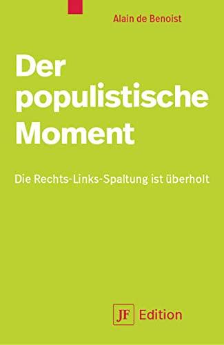 Der populistische Moment: Die Links-Rechts-Spaltung ist überholt (JF Edition)