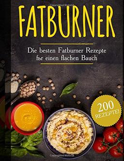 Fatburner: Die besten Fatburner Rezepte für einen flachen Bauch (200 rezepte)