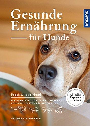 Gesunde Ernährung für Hunde: Fertigfutter oder selbstgemacht - gesundes Futter für jeden Hund (Praxiswissen Hund)