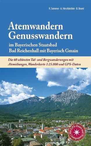 Atemwandern - Genusswandern im Bayerischen Staatsbad Bad Reichenhall mit Bayerisch Gmain: Die 60 schönsten Tal- und Bergwanderungen mit Atemübungen, Wanderkarte 1:25.000 und GPS-Daten