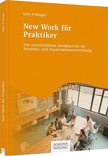 New Work für Praktiker: Das unverzichtbare Handbuch für die Personal- und Organisationsentwicklung