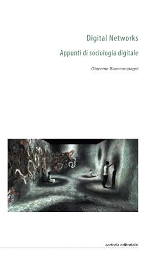 Digital Networks: Appunti di sociologia digitale (Sartoria editoriale, Band 17)