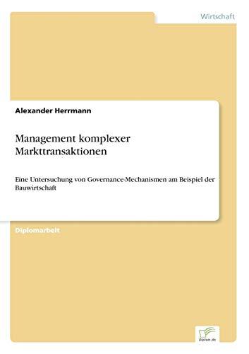 Management komplexer Markttransaktionen: Eine Untersuchung von Governance-Mechanismen am Beispiel der Bauwirtschaft