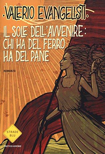 Chi ha del ferro ha del pane. Il sole dell'avvenire (Strade blu. Fiction)