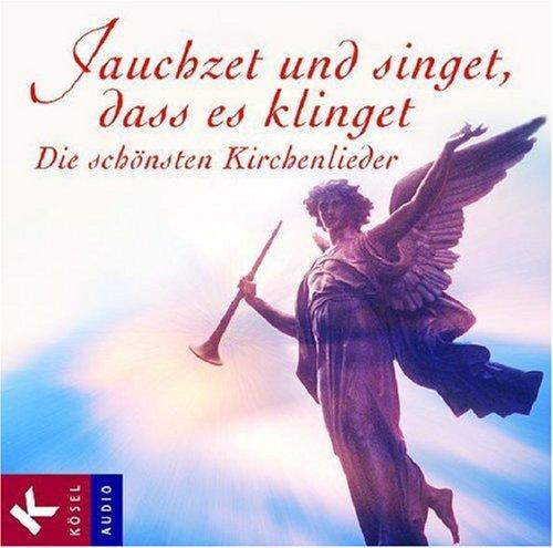 Jauchzet und singet, dass es klinget: Die schönsten Kirchenlieder