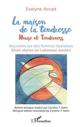 La maison de la tendresse : nouvelles sur des femmes libanaises. House of tenderness : short stories on Lebanese women