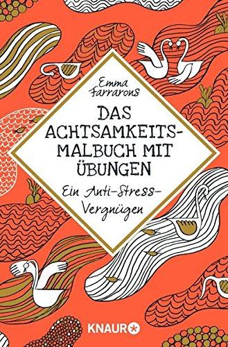 Das Achtsamkeitsmalbuch mit Übungen: Ein Anti-Stress-Vergnügen