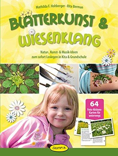 Blätterkunst & Wiesenklang: Natur-, Kunst- & Musik-Ideen zum sofort Loslegen in Kita & Grundschule