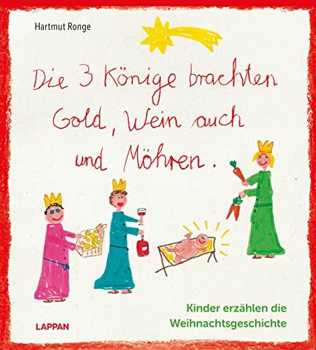 Die drei Könige brachten Gold, Wein auch und Möhren - Kinder erzählen die Weihnachtsgeschichte: Weihnachten aus Kindermund