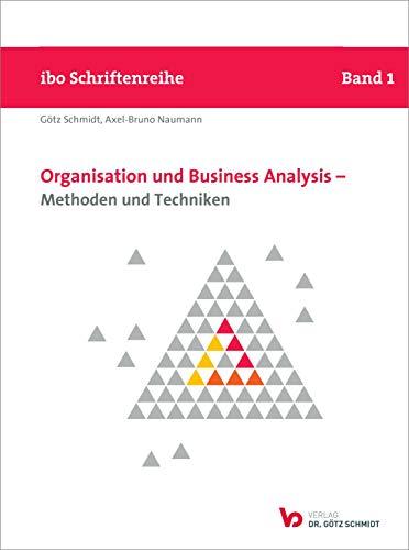 Organisation und Business Analysis - Methoden und Techniken (Schriftenreihe ibo)