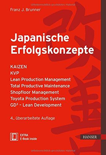 Japanische Erfolgskonzepte: KAIZEN, KVP, Lean Production Management, Total Productive Maintenance Shopfloor Management, Toyota Production System, GD³ - Lean Development