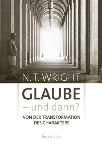 Glaube - und dann?: von der Transformation des Charakters