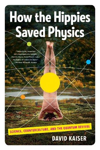 How the Hippies Saved Physics: Science, Counterculture, and the Quantum Revival