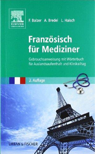 Französisch für Mediziner: Gebrauchsanweisung mit Wörterbuch für Auslandsaufenthalt und Klinikalltag