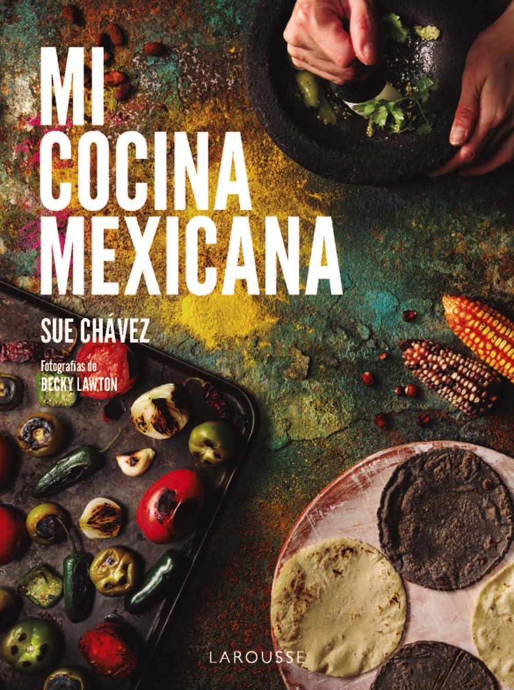 Mi cocina mexicana (LAROUSSE - Libros Ilustrados/ Prácticos - Gastronomía)