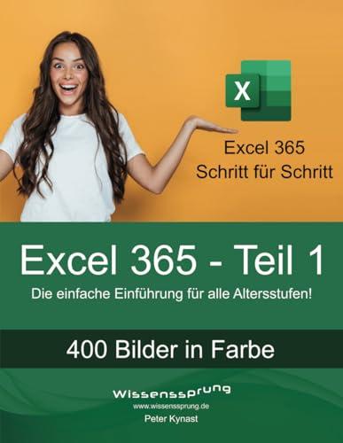 Excel 365 - Teil 1: Die einfache Einführung für alle Altersstufen (Excel 365 - Einführung, Band 1)