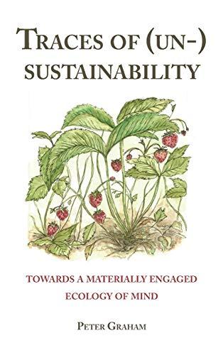 Traces of (Un-) Sustainability: Towards a Materially Engaged Ecology of Mind