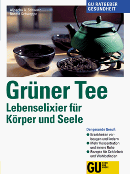 Grüner Tee. Lebenselixier für Körper und Seele