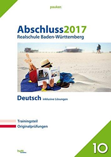 Abschluss 2017 - Realschule Baden-Württemberg Deutsch: Originalprüfungen mit Trainingsteil, inklusive Lösungen (pauker.)