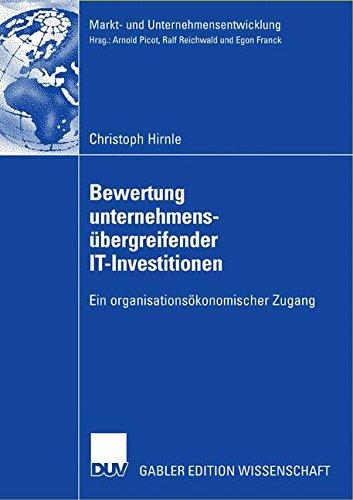 Bewertung Unternehmensübergreifender IT-Investitionen: Ein Organisationsökonomischer Zugang (Markt- und Unternehmensentwicklung / Markets and Organisations) (German Edition)