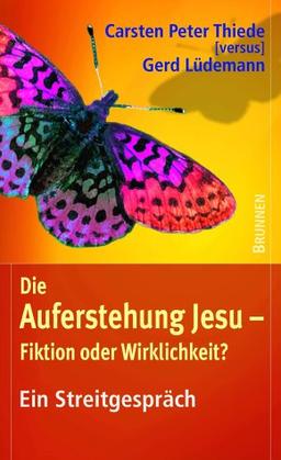 Die Auferstehung Jesu - Fiktion oder Wirklichkeit?. Ein Streitgespräch