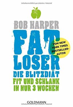 FATLoser - Die Blitzdiät: Fit und schlank in nur 3 Wochen - Vom New York Times Bestsellerautor