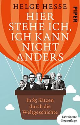 Hier stehe ich, ich kann nicht anders: In 85 Sätzen durch die Weltgeschichte