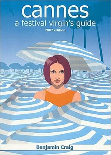 Cannes: A Festival Virgin's Guide - Attending the Cannes Film Festival for Filmmakers on an Independent Budget