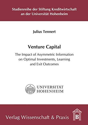 Venture Capital: The Impact of Asymmetric Information on Optimal Investments, Learning and Exit Outcomes (Studienreihe der Stiftung Kreditwirtschaft an der Universität Hohenheim)