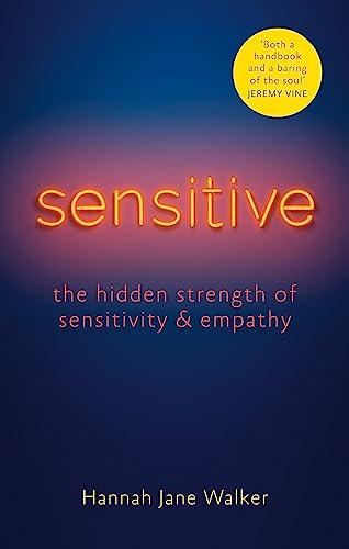 Sensitive: The Hidden Strength of Sensitivity & Empathy