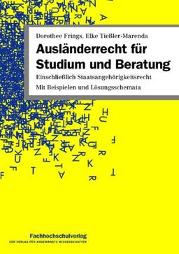 Ausländerrecht für Studium und Beratung: Einschließlich Staatsangehörigkeitsrecht. Mit Beispielen und Lösungsschemata