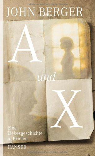 A und X: Eine Liebesgeschichte in Briefen