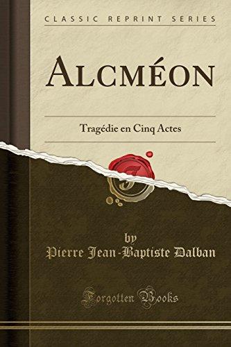 Alcméon: Tragédie En Cinq Actes (Classic Reprint)