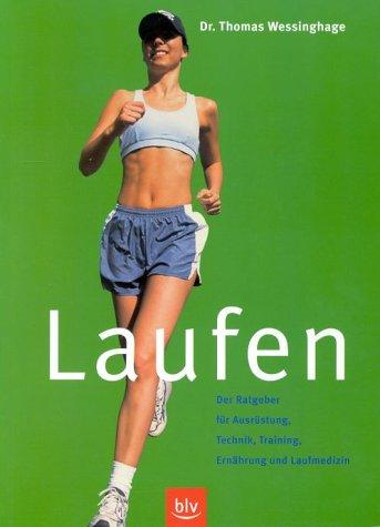 Laufen - ein Ratgeber für Ausrüstung, Technik, Training, Ernährung und Laufmedizin