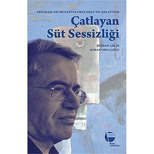 Catlayan Süt Sessizligi: Arkadaslari Muzaffer Orucoglunu Anlatiyor: Arkadaşları Muzaffer Oruçoğlu'nu Anlatıyor