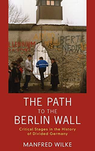 The Path to the Berlin Wall: Critical Stages in the History of Divided Germany