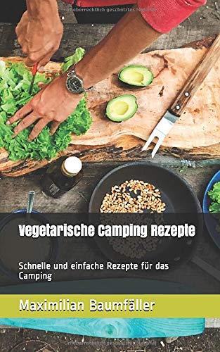 Vegetarische Camping Rezepte: Schnelle und einfache Rezepte für das Camping