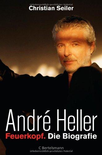 André Heller: Feuerkopf. Die Biografie