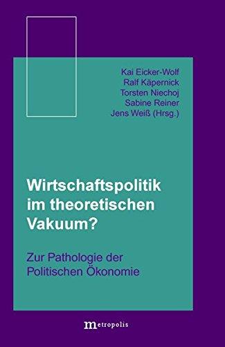 Wirtschaftspolitik im theoretischen Vakuum?: Zur Pathologie der Politischen Ökonomie