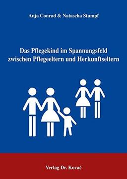 Das Pflegekind im Spannungsfeld zwischen Pflegeeltern und Herkunftseltern (Schriftenreihe Sozialpädagogik in Forschung und Praxis)