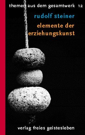 (Steiner, Rudolf): Rudolf Steiner Themen aus dem Gesamtwerk (Themen TB.), Nr.12, Elemente der Erziehungskunst