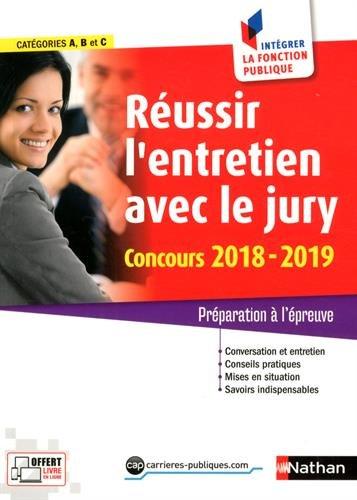 Réussir l'entretien avec le jury, concours 2018-2019 : préparation à l'épreuve : catégories A, B et C