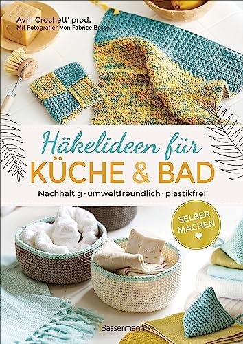 Selbermachen: Häkelideen für Küche und Bad. Nachhaltig, umweltfreundlich, plastikfrei: 21 wiederverwendbare Alltagshelfer. Abschminkpads, Spülschwämme, Aufbewahrungsutensilien...