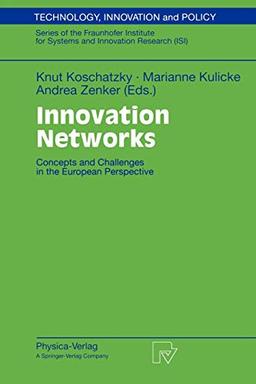 Innovation Networks. Concepts and Challenges in the European Perspective (Technology, Innovation and Policy (ISI) Vol. 12) (Technology, Innovation and Policy (ISI), 12, Band 12)