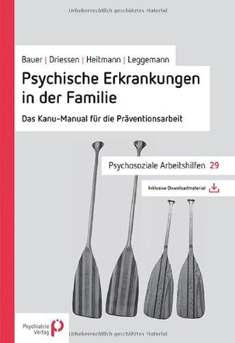 Psychische Erkrankungen in der Familie: Das Kanu-Manual für die Präventionsarbeit (Psychosoziale Arbeitshilfen)