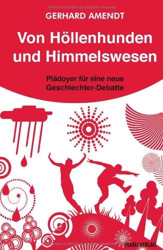 Von Höllenhunden und Himmelswesen: Plädoyer für eine neue Geschlechter-Debatte